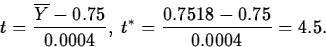 \begin{displaymath}
t=\frac{\overline{Y}-0.75}{0.0004}, \;
t^*=\frac{0.7518-0.75}{0.0004}=4.5.\end{displaymath}