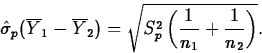 \begin{displaymath}
\hat{\sigma}_p(\overline{Y}_1-\overline{Y}_2)=
\sqrt{S_p^2\left(\frac{1}{n_1}+\frac{1}{n_2}\right)}.\end{displaymath}