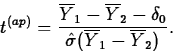\begin{displaymath}
t^{(ap)}=\frac{\overline{Y}_1-\overline{Y}_2-\delta_0}
{\hat{\sigma}(\overline{Y}_1-\overline{Y}_2)}.\end{displaymath}