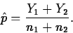 \begin{displaymath}
\hat{p}=\frac{Y_1+Y_2}{n_1+n_2}.\end{displaymath}