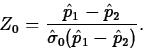 \begin{displaymath}
Z_0=\frac{\hat{p}_1-\hat{p}_2}
{\hat{\sigma}_0(\hat{p}_1-\hat{p}_2)}.\end{displaymath}