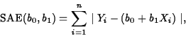 \begin{displaymath}
\mbox{SAE}(b_{0},b_{1})=\sum_{i=1}^{n} \mid Y_{i}-(b_0+b_1X_{i})
\mid,\end{displaymath}