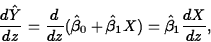 \begin{displaymath}
\frac{d\hat{Y}}{dz}=\frac{d}{dz}(\hat{\beta}_0+\hat{\beta}_1X)=
\hat{\beta}_1\frac{dX}{dz},\end{displaymath}