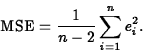 \begin{displaymath}
\mbox{MSE}=\frac{1}{n-2}\sum_{i=1}^ne_i^2.\end{displaymath}