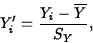 \begin{displaymath}
Y'_i=\frac{Y_i-\overline{Y}}{S_Y},\end{displaymath}