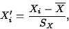 \begin{displaymath}
X'_i=\frac{X_i-\overline{X}}{S_X},\end{displaymath}
