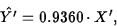 \begin{displaymath}
\hat{Y'}=0.9360 \cdot X',\end{displaymath}