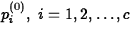 $p_i^{(0)},~ i=1,2, \ldots, c$