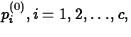 $p_i^{(0)}, i=1,2, \ldots, c,$