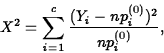 \begin{displaymath}
X^2 = \displaystyle \sum_{i=1}^c
\frac{(Y_i-np_i^{(0)})^2}{np_i^{(0)}},\end{displaymath}