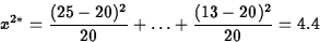 \begin{displaymath}
x^{2*} = \frac{(25-20)^2}{20} + \ldots +
\frac{(13-20)^2}{20}=4.4\end{displaymath}