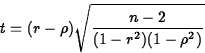 \begin{displaymath}
t=(r-\rho) \sqrt{\frac{n-2}{(1-r^2)(1-\rho^2)}}\end{displaymath}