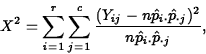 \begin{displaymath}
X^2 = \displaystyle \sum_{i=1}^r \sum_{j=1}^{c} 
\frac{(Y_{i...
 ...dot}\hat{p}_{\cdot
j})^2}{n\hat{p}_{i\cdot}\hat{p}_{\cdot j}}, \end{displaymath}