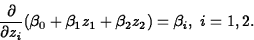 \begin{displaymath}
\frac{\partial}{\partial z_i} (\beta_0+\beta_1z_1+\beta_2z_2)
=\beta_i, \; i=1,2 .\end{displaymath}