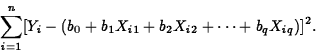 \begin{displaymath}
\sum_{i=1}^n[Y_i-(b_0+b_1 X_{i1}+b_2 X_{i2}+\cdots +b_q X_{iq})]^2.\end{displaymath}