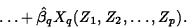 \begin{displaymath}
\ldots +\hat{\beta}_q X_q(Z_1,Z_2,\ldots,Z_p).\end{displaymath}