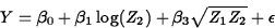 \begin{displaymath}
Y = \beta_0+\beta_1\log(Z_2)+\beta_3\sqrt{Z_1Z_2}+\epsilon\end{displaymath}