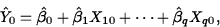 \begin{displaymath}
\hat{Y}_0=\hat{\beta}_0+\hat{\beta}_1X_{10}+\cdots+\hat{\beta}_qX_{q0},\end{displaymath}