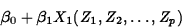 \begin{displaymath}
\beta_0+\beta_1 X_1(Z_1,Z_2, \ldots, Z_p)\end{displaymath}