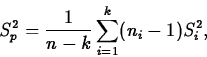 \begin{displaymath}
S^2_p=\frac{1}{n-k}\sum_{i=1}^k(n_i-1)S^2_i,\end{displaymath}