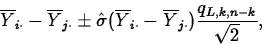 \begin{displaymath}
\overline{Y}_{i\cdot}-\overline{Y}_{j\cdot}\pm \hat{\sigma}
...
 ...}_{i\cdot}-\overline{Y}_{j\cdot})
\frac{q_{L,k,n-k}}{\sqrt{2}},\end{displaymath}