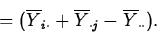 \begin{displaymath}
= (\overline{Y}_{i\cdot}+\overline{Y}_{\cdot j}-\overline{Y}_{\cdot
\cdot}).\end{displaymath}