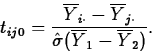 \begin{displaymath}
t_{ij0}=\frac{\overline{Y}_{i\cdot}-\overline{Y}_{j\cdot}}{\hat{\sigma}
(\overline{Y}_1-\overline{Y}_2)}.\end{displaymath}