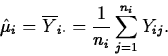 \begin{displaymath}
\hat{\mu}_i=\overline{Y}_{i \cdot}=\frac{1}{n_i}\sum_{j=1}^{n_i}Y_{ij}.\end{displaymath}