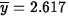 $\overline{y}=2.617$