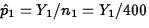 $\hat{p}_1=Y_1/n_1=Y_1/400$