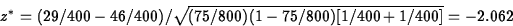 \begin{displaymath}
z^*=(29/400-46/400)/\sqrt{(75/800)(1-75/800)[1/400+1/400]}=-2.062\end{displaymath}