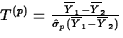 $T^{(p)}=\frac{\overline{Y}_1-\overline{Y}_2}{\hat{\sigma}_p(\overline{Y}_1-\overline{Y}_2)}$