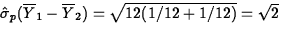 $\hat{\sigma}_p(\overline{Y}_1-\overline{Y}_2)=\sqrt{12(1/12+1/12)}=\sqrt{2}$