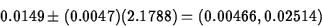 \begin{displaymath}
0.0149\pm (0.0047)(2.1788)=(0.00466,0.02514)\end{displaymath}