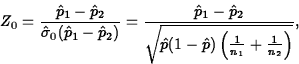 \begin{displaymath}
Z_0=\frac{\hat{p}_1-\hat{p}_2}{\hat{\sigma}_0(\hat{p}_1-\hat...
 ...{\hat{p}(1-\hat{p})
\left(\frac{1}{n_1}+\frac{1}{n_2}\right)}},\end{displaymath}