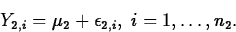 \begin{displaymath}
Y_{2,i}=\mu_2+\epsilon_{2,i},\; i=1, \ldots, n_2.\end{displaymath}