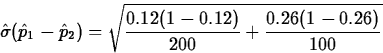 \begin{displaymath}
\hat{\sigma}(\hat{p}_1-\hat{p}_2)=\sqrt{\frac{0.12(1-0.12)}{200}+
\frac{0.26(1-0.26)}{100}}\end{displaymath}