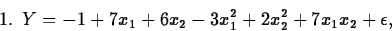 \begin{displaymath}
\mbox{1. }Y = -1+7x_1+6x_2-3x_1^2+2x_2^2+7x_1x_2+\epsilon,\end{displaymath}