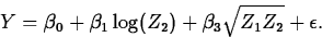 \begin{displaymath}
Y = \beta_0+\beta_1\log(Z_2)+\beta_3\sqrt{Z_1Z_2}+\epsilon.\end{displaymath}