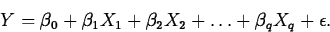 \begin{displaymath}
Y=\beta_0+\beta_1 X_1+\beta_2 X_2+\ldots + \beta_q X_q+\epsilon.\end{displaymath}