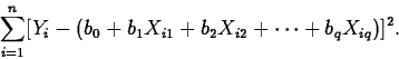 \begin{displaymath}
\sum_{i=1}^n[Y_i-(b_0+b_1 X_{i1}+b_2 X_{i2}+\cdots +b_q X_{iq})]^2.\end{displaymath}