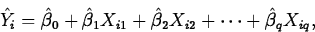 \begin{displaymath}
\hat{Y}_i=\hat{\beta}_0+\hat{\beta}_1 X_{i1}+
\hat{\beta}_2 X_{i2}+ \cdots +\hat{\beta}_q
X_{iq},\end{displaymath}