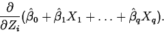 \begin{displaymath}
\frac{\partial}{\partial Z_i}(\hat{\beta}_0+\hat{\beta}_1X_1+\ldots+\hat{\beta}_qX_q).\end{displaymath}