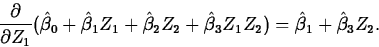 \begin{displaymath}
\frac{\partial}{\partial Z_1}(\hat{\beta}_0+\hat{\beta}_1Z_1...
 ...ta}_2Z_2+\hat{\beta}_3Z_1Z_2)
= \hat{\beta}_1+\hat{\beta}_3Z_2.\end{displaymath}