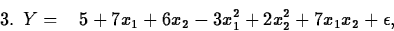 \begin{displaymath}
\mbox{3. }Y = \; \; \; 5+7x_1+6x_2-3x_1^2+2x_2^2+7x_1x_2+\epsilon,\end{displaymath}