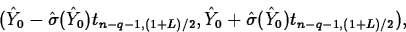 \begin{displaymath}
(\hat{Y}_0-\hat{\sigma}(\hat{Y}_0)t_{n-q-1,(1+L)/2} ,\hat{Y}_0+
\hat{\sigma}(\hat{Y}_0)
t_{n-q-1,(1+L)/2}),\end{displaymath}