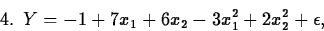 \begin{displaymath}
\mbox{4. }Y = -1+7x_1+6x_2-3x_1^2+2x_2^2+\epsilon,\end{displaymath}