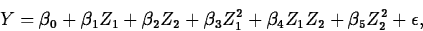 \begin{displaymath}
Y = \beta_0+\beta_1 Z_1+\beta_2
Z_2+\beta_3Z_1^2+\beta_4Z_1Z_2+\beta_5Z_2^2+ \epsilon,\end{displaymath}