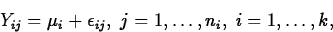 \begin{displaymath}
Y_{ij}=\mu_i+\epsilon_{ij},\;j=1,\ldots,n_i,\;i=1,\ldots,k,\end{displaymath}