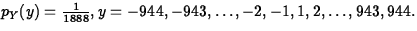 $p_Y(y)= \frac{1}{1888}, y=-944, -943, \ldots, -2, -1, 1, 2, \ldots,
943, 944.$